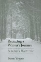 Retracing a Winter's Journey: Schubert's Winterreise - Susan Youens