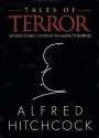 Tales of Terror: 58 Short Stories Chosen by the Master of Suspense - Nelson DeMille, Betty Ren Wright, Barry N. Malzberg, Alfred Hitchcock, John Lutz, Vincent McConnor, John Coyne, Edward Wellen, William Brittain, Eleanor Sullivan, Brian Garfield, Jack Ritchie, James Holding, Libby MacCall, Michael Brett, Nedra Tyre, Donald Olson, William