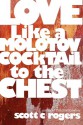 Love Like a Molotov Cocktail to the Chest - Scott C. Rogers