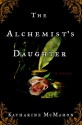 The Alchemist's Daughter - Katharine McMahon