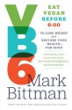 VB6: Eat Vegan Before 6:00 to Lose Weight and Restore Your Health . . . for Good - Mark Bittman