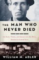 The Man Who Never Died - William M. Adler