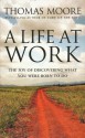 A Life at Work: The Joy of Discovering What You Were Born to Do - Thomas Moore