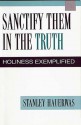 Sanctify Them in the Truth - Stanley Hauerwas