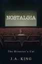 Nostalgia: The Director's Cut - J.A. King