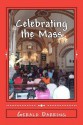 Celebrating the Mass: Confronting the Brokenness of the World - Gerald Darring