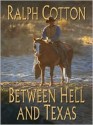 Between Hell And Texas - Ralph Cotton