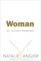 Woman: An Intimate Geography - Natalie Angier