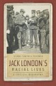 Jack London's Racial Lives: A Critical Biography - Jeanne Campbell Reesman