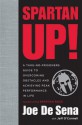 Spartan Up!: A Take-No-Prisoners Guide to Overcoming Obstacles and Achieving Peak Performance in Life - Joe De Sena