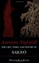 Awesome Nightfall: The Life, Times and Poetry of Saigyo - Saigyō, William R. LaFleur