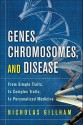 Genes, Chromosomes, and Disease: From Simple Traits, to Complex Traits, to Personalized Medicine - Nicholas Wright Gillham