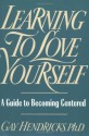 Learning to Love Yourself: A Guide to Becoming Centered - Gay Hendricks