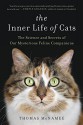 The Inner Life of Cats: The Science and Secrets of Our Mysterious Feline Companions - Thomas McNamee