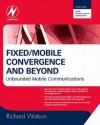 Fixed/Mobile Convergence and Beyond: Mobile Unified Communications - Richard Watson