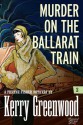 Murder On The Ballarat Train - Kerry Greenwood
