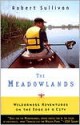 The Meadowlands: Wilderness Adventures at the Edge of a City - Robert Sullivan