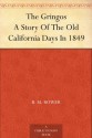 The Gringos A Story Of The Old California Days In 1849 - B.M. Bower, Anton Otto Fischer