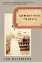 So Many Ways to Begin: A Novel - Jon McGregor