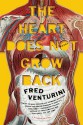 The Heart Does Not Grow Back: A Novel - Fred Venturini