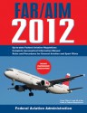 Federal Aviation Regulations / Aeronautical Information Manual 2012 (FAR/AIM) - Federal Aviation Administration