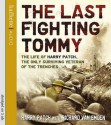 Last Fighting Tommy: The Life Of Harry Patch, The Only Surviving Veteran Of The Trenches - Harry Patch, Richard Van Emden