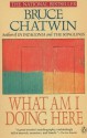 What Am I Doing Here? - Bruce Chatwin