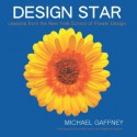 Design Star: Lessons from the New York School of Flower Design - Michael Gaffney, Keith Lewis, Matthew Bushey