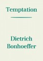 Temptation - Dietrich Bonhoeffer, Kathleen Downham