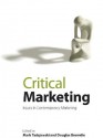 Critical Marketing: Issues in Contemporary Marketing - Mark Tadajewski, Douglas Brownlie