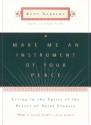 Make Me an Instrument of Your Peace: Living in the Spirit of the Prayer of St. Francis - Kent Nerburn