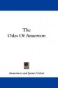 The Odes of Anacreon - Anacreon