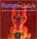 Human Wildlife: The Life That Lives on Us - Robert Buckman