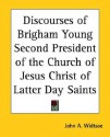 Discourses of Brigham Young Second President of the Church of Jesus Christ of Latter Day Saints - John Andreas Widtsoe