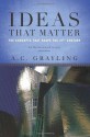 Ideas That Matter: The Concepts That Shape the 21st Century - A.C. Grayling