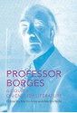 Professor Borges: A Course on English Literature - Jorge Luis Borges, Martin Hadis, Martin Arias, Katherine Silver