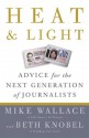 Heat and Light: Advice for the Next Generation of Journalists - Mike Wallace, Beth Knobel