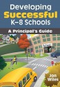 Developing Successful K-8 Schools: A Principal's Guide - Jon W. Wiles