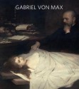 Gabriel von Max - Gabriel Cornelius Von Max, Jo-Anne Birnie Danzker