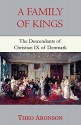 A Family of Kings: The Descendants of Christian IX of Denmark - Theo Aronson