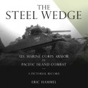 The Steel Wedge: U.S. Marine Corps Armor in Pacific Island Combat - Eric Hammel