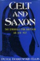 Celt and Saxon: The Struggle for Britain, AD 410-937 - Peter Berresford Ellis