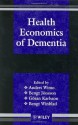 Health Economics of Dementia - Anders Wimo, Bengt J&#246;nsson, G&#246;ran Karlsson, Dr Bengt Winblad, Bengt Winblad