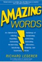 Amazing Words: An Alphabetical Anthology of Alluring, Astonishing, Beguiling, Bewitching, Enchanting, Enthralling, Mesmerizing, Miraculous, Tantalizing, Tempting, and Transfixing Words - Richard Lederer