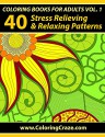 Coloring Books For Adults Volume 1: 40 Stress Relieving And Relaxing Patterns, Adult Coloring Books Series By ColoringCraze.com (Adult Coloring Books, ... Anti Stress Coloring Books For Grownups) - Adult Coloring Books Illustrators Alliance