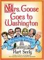 Mrs. Goose Goes to Washington: Nursery Rhymes for the Political Barnyard - Hart Seely