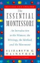 The Essential Montessori: An Introduction to the Woman, the Writings, the Method, andthe Movement - Elizabeth G. Hainstock, Lee Havis