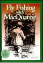 Flyfishing with MacQuarrie: Fifteen Classic Tales - Gordon MacQuarrie, Paul Birling