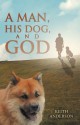 A Man, His Dog, and God - Keith Anderson