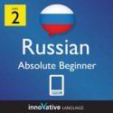 Learn Russian - Level 2: Absolute Beginner Russian Volume 1 (Enhanced Version): Lessons 1-25 with Audio (Innovative Language Series - Learn Russian from Absolute Beginner to Advanced) - Innovative Language